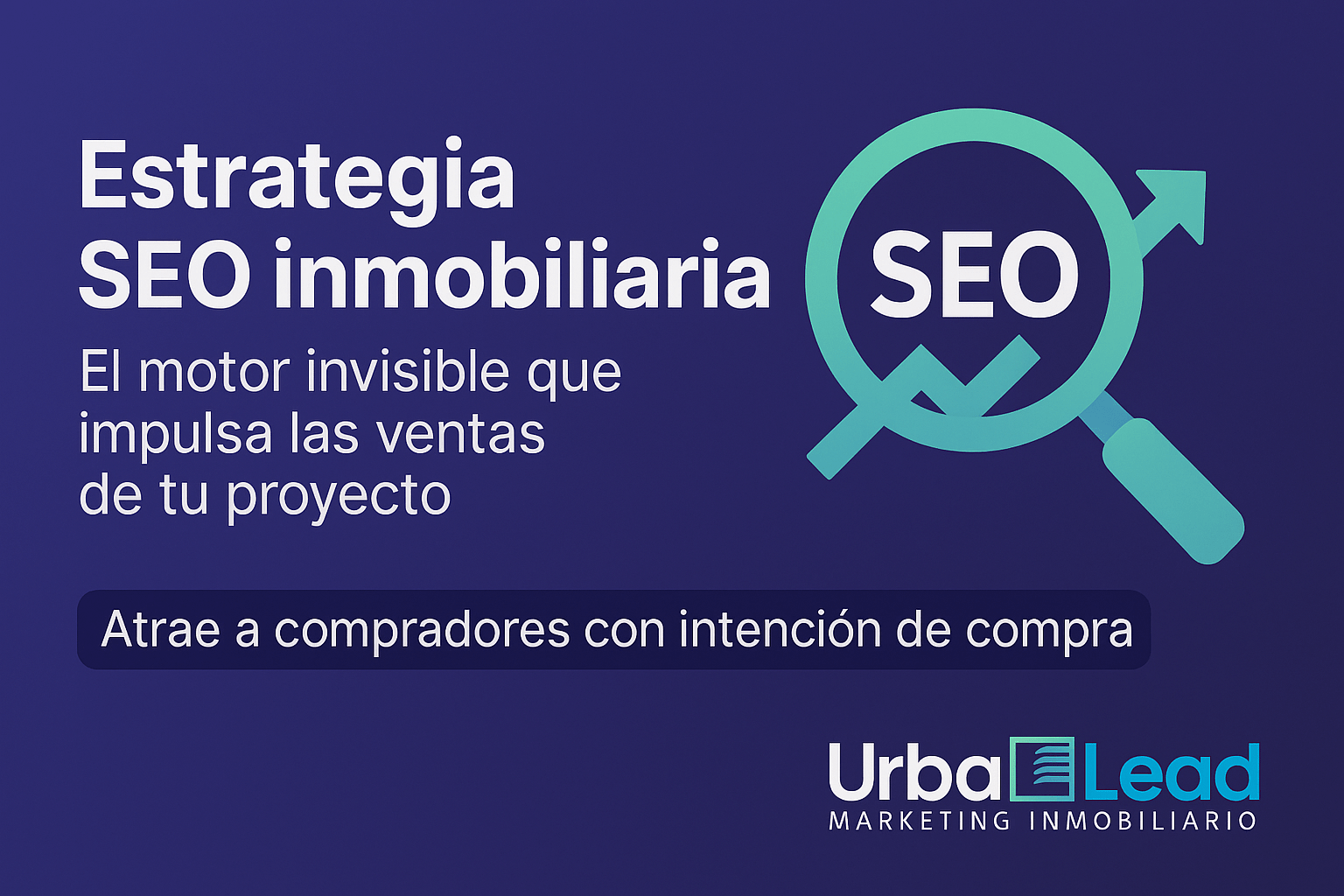 Estrategia SEO inmobiliaria: el motor invisible que impulsa las ventas de tu proyecto