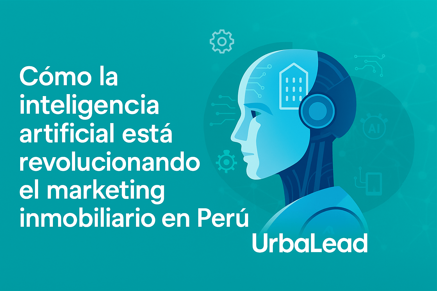 Cómo la inteligencia artificial está revolucionando el marketing inmobiliario en Perú